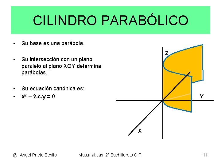 CILINDRO PARABÓLICO • Su base es una parábola. • Su intersección con un plano