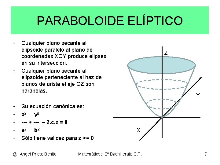 PARABOLOIDE ELÍPTICO • • Cualquier plano secante al elipsoide paralelo al plano de coordenadas