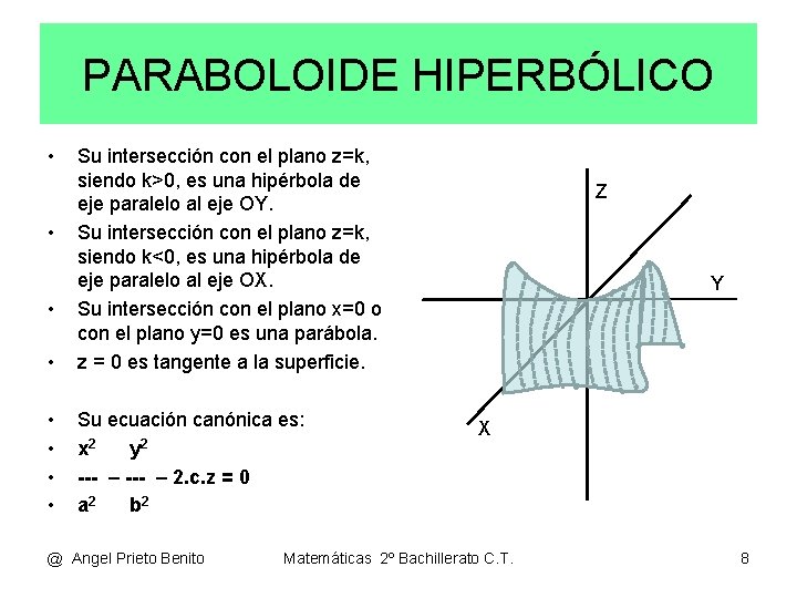 PARABOLOIDE HIPERBÓLICO • • Su intersección con el plano z=k, siendo k>0, es una