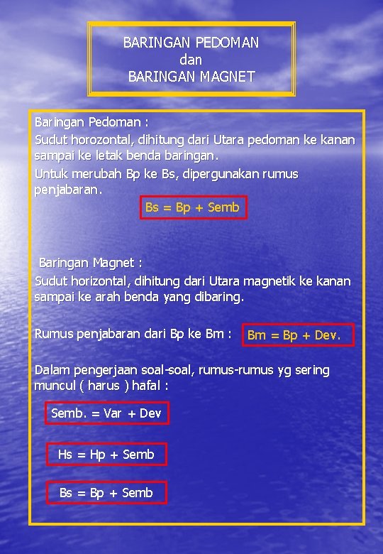 BARINGAN PEDOMAN dan BARINGAN MAGNET Baringan Pedoman : Sudut horozontal, dihitung dari Utara pedoman