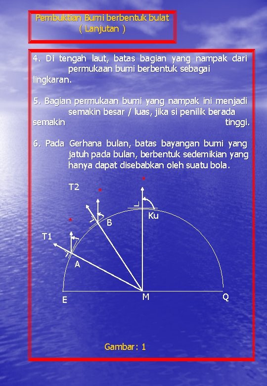 Pembuktian Bumi berbentuk bulat ( Lanjutan ) 4. Di tengah laut, batas bagian yang