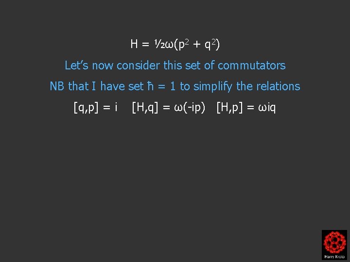 H = ½ω(p 2 + q 2) Let’s now consider this set of commutators