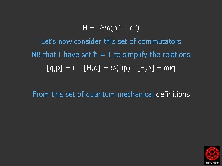 H = ½ω(p 2 + q 2) Let’s now consider this set of commutators