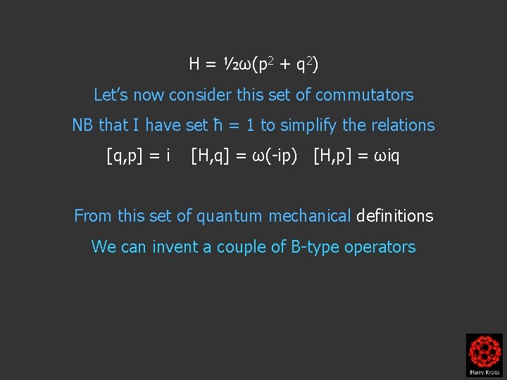 H = ½ω(p 2 + q 2) Let’s now consider this set of commutators