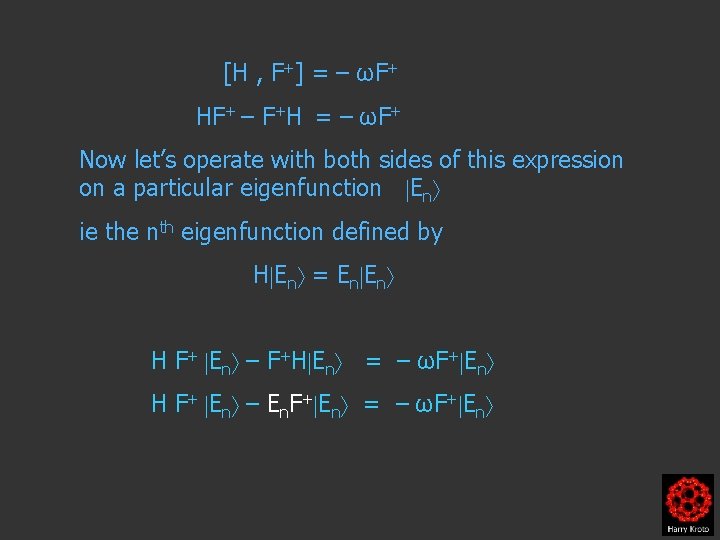 [H , F+] = – ωF+ HF+ – F+H = – ωF+ Now let’s