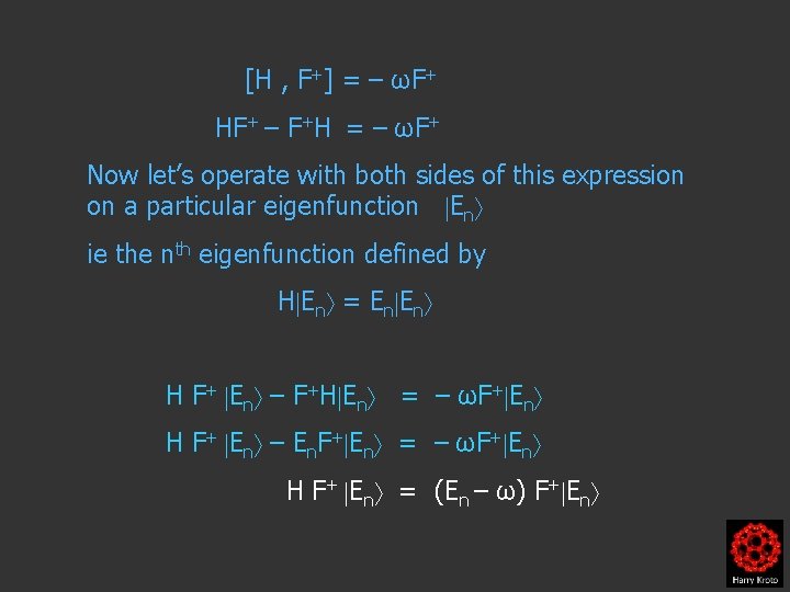 [H , F+] = – ωF+ HF+ – F+H = – ωF+ Now let’s