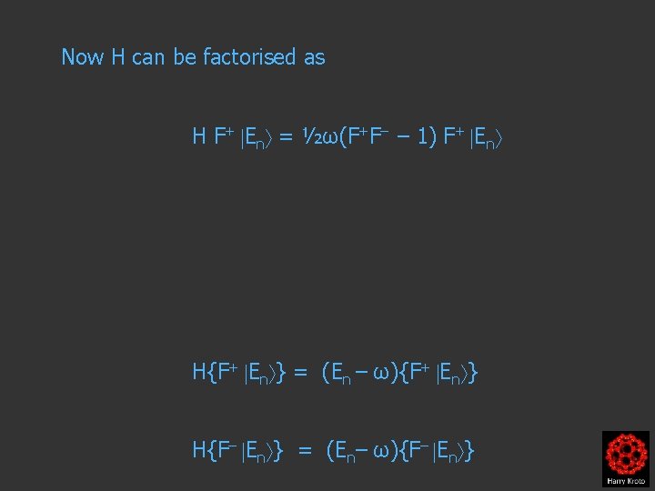 Now H can be factorised as H F+ En = ½ω(F+F– – 1) F+