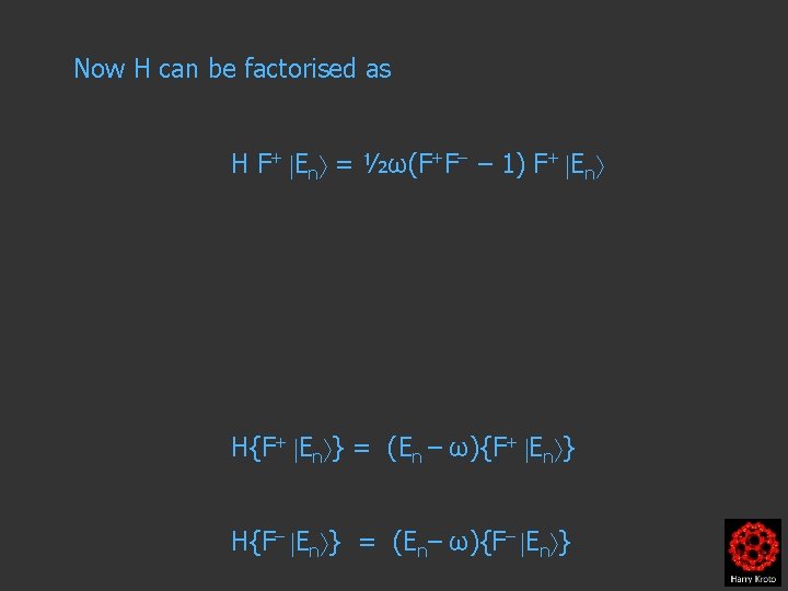Now H can be factorised as H F+ En = ½ω(F+F– – 1) F+