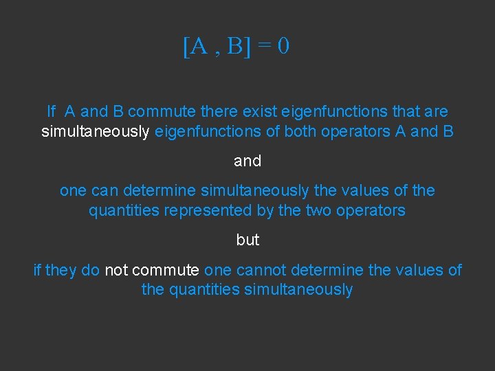 [A , B] = 0 If A and B commute there exist eigenfunctions that