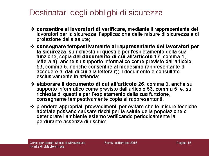 Destinatari degli obblighi di sicurezza v consentire ai lavoratori di verificare, mediante il rappresentante