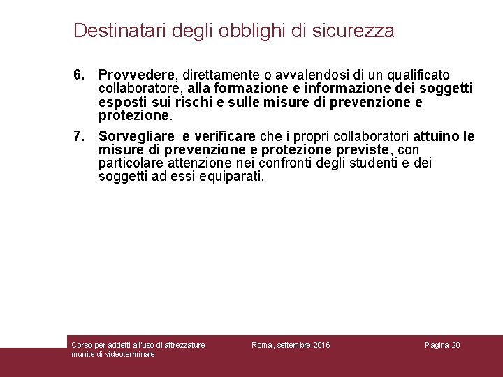 Destinatari degli obblighi di sicurezza 6. Provvedere, direttamente o avvalendosi di un qualificato collaboratore,