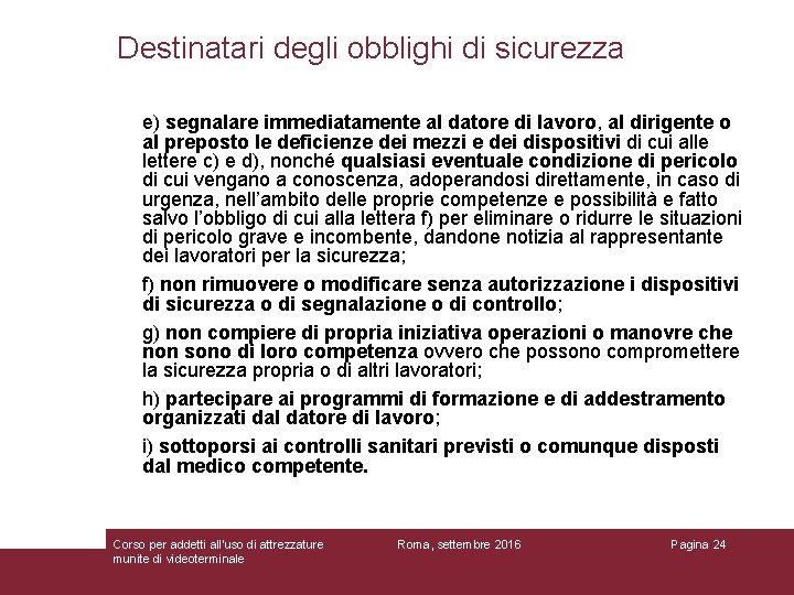 Destinatari degli obblighi di sicurezza e) segnalare immediatamente al datore di lavoro, al dirigente