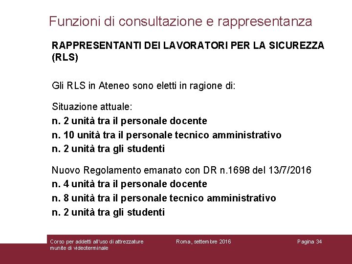 Funzioni di consultazione e rappresentanza RAPPRESENTANTI DEI LAVORATORI PER LA SICUREZZA (RLS) Gli RLS