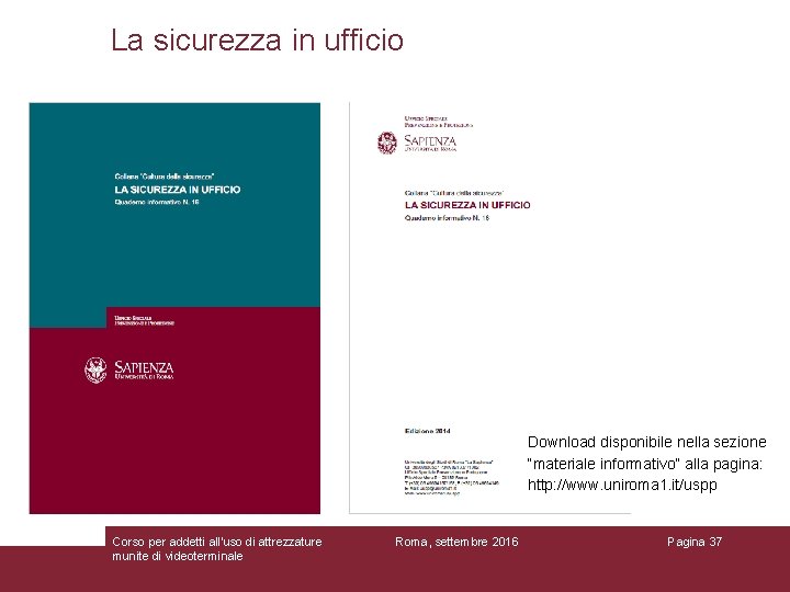 La sicurezza in ufficio Download disponibile nella sezione “materiale informativo” alla pagina: http: //www.