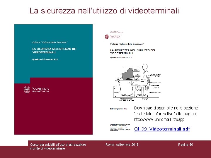 La sicurezza nell’utilizzo di videoterminali Download disponibile nella sezione “materiale informativo” alla pagina: http: