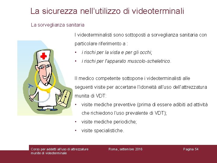 La sicurezza nell’utilizzo di videoterminali La sorveglianza sanitaria I videoterminalisti sono sottoposti a sorveglianza