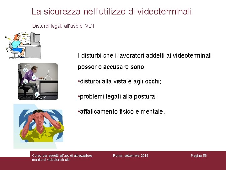 La sicurezza nell’utilizzo di videoterminali Disturbi legati all’uso di VDT I disturbi che i