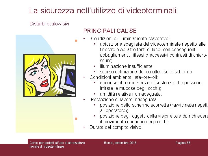 La sicurezza nell’utilizzo di videoterminali Disturbi oculo-visivi PRINCIPALI CAUSE • • Corso per addetti