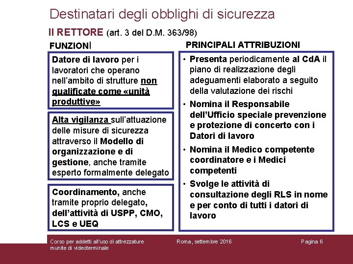 Destinatari degli obblighi di sicurezza Il RETTORE (art. 3 del D. M. 363/98) PRINCIPALI