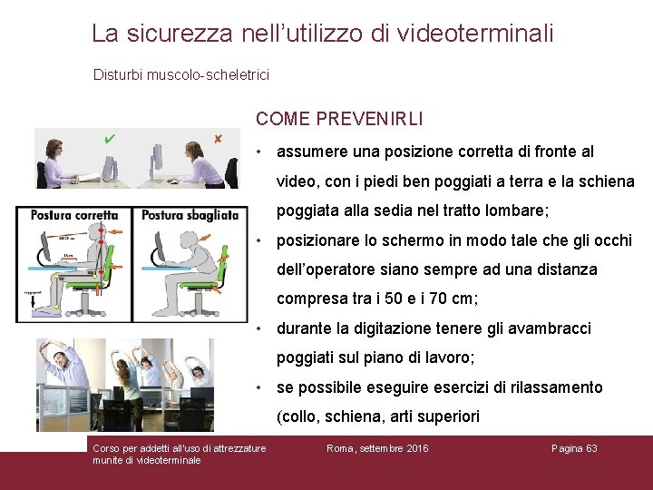 La sicurezza nell’utilizzo di videoterminali Disturbi muscolo-scheletrici COME PREVENIRLI • assumere una posizione corretta