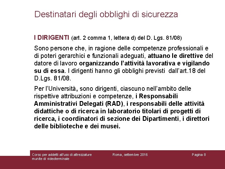 Destinatari degli obblighi di sicurezza I DIRIGENTI (art. 2 comma 1, lettera d) del