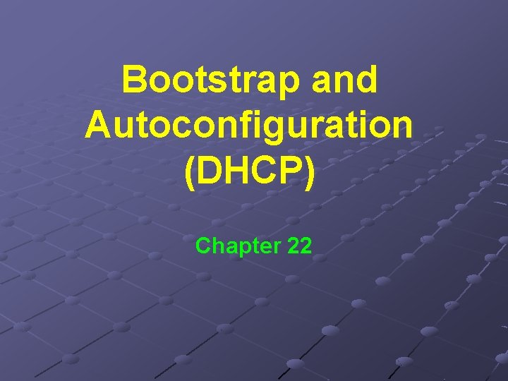 Bootstrap and Autoconfiguration (DHCP) Chapter 22 