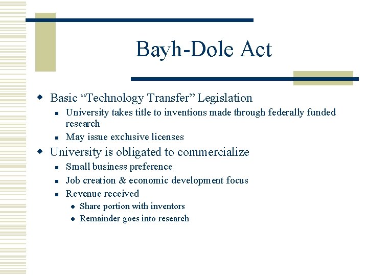 Bayh-Dole Act w Basic “Technology Transfer” Legislation n n University takes title to inventions