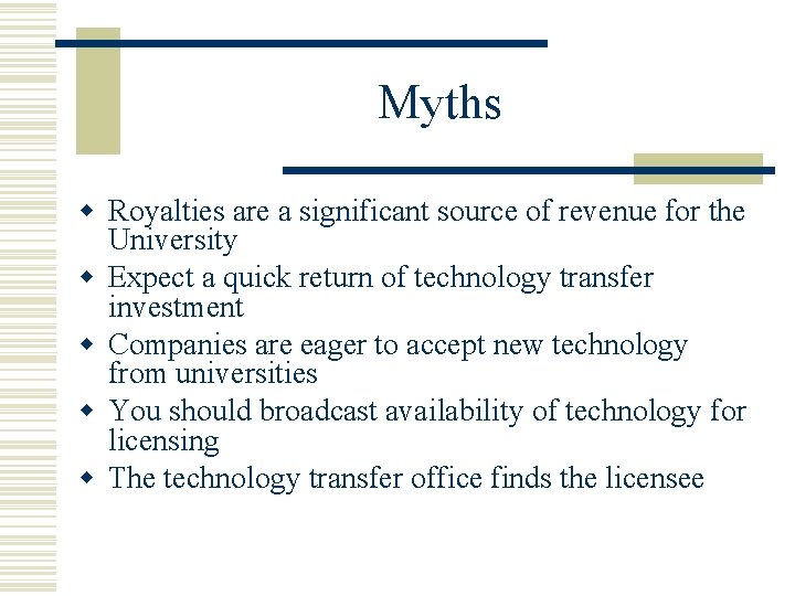 Myths w Royalties are a significant source of revenue for the University w Expect