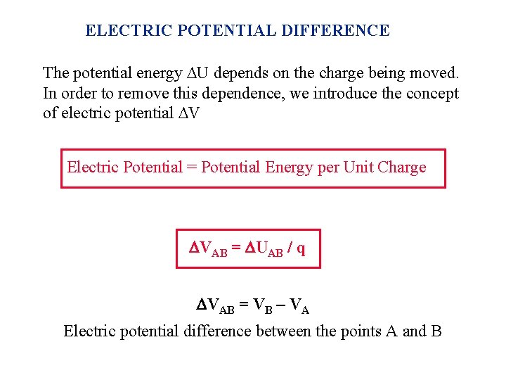 ELECTRIC POTENTIAL DIFFERENCE The potential energy U depends on the charge being moved. In