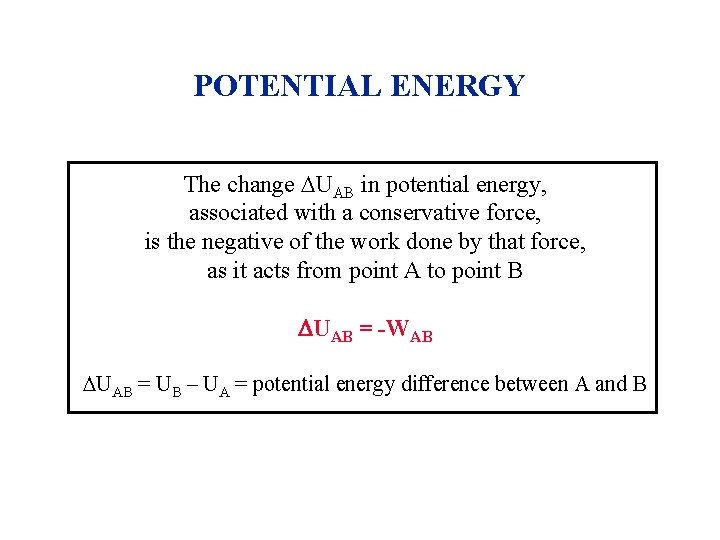 POTENTIAL ENERGY The change UAB in potential energy, associated with a conservative force, is