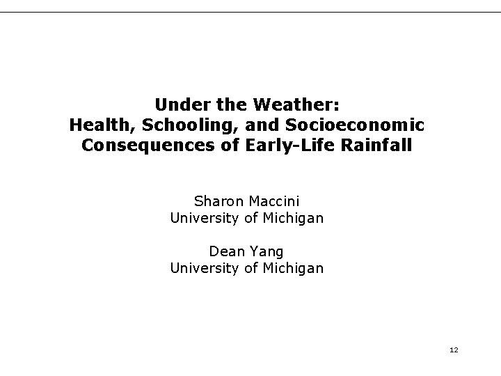 Under the Weather: Health, Schooling, and Socioeconomic Consequences of Early-Life Rainfall Sharon Maccini University Under the Weather: Health, Schooling, and Socioeconomic Consequences of Early-Life Rainfall Sharon Maccini University