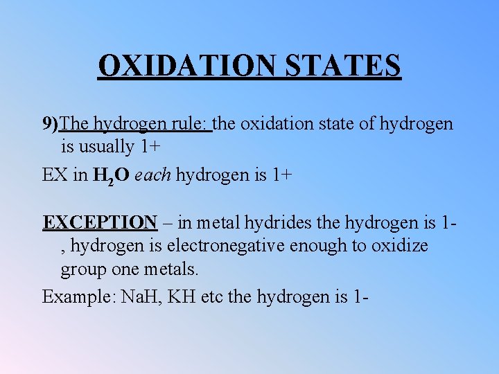 OXIDATION STATES 9)The hydrogen rule: the oxidation state of hydrogen is usually 1+ EX