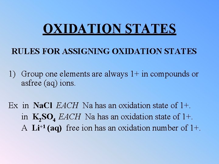 OXIDATION STATES RULES FOR ASSIGNING OXIDATION STATES 1) Group one elements are always 1+