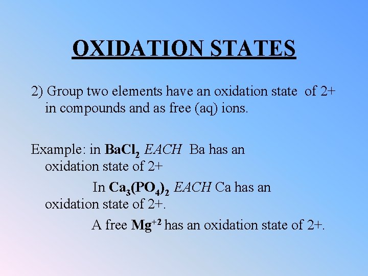 OXIDATION STATES 2) Group two elements have an oxidation state of 2+ in compounds