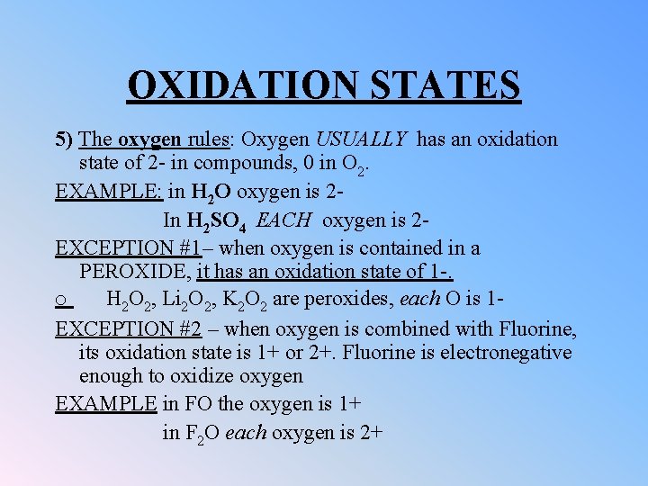 OXIDATION STATES 5) The oxygen rules: Oxygen USUALLY has an oxidation state of 2
