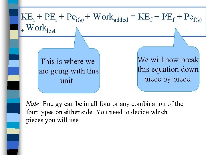 KEi + Pei(s) + Workadded = KEf + Pef(s) + Worklost This is where