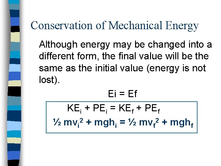 Conservation of Mechanical Energy Although energy may be changed into a different form, the