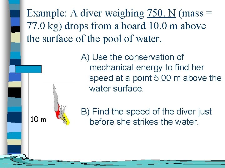 Example: A diver weighing 750. N (mass = 77. 0 kg) drops from a