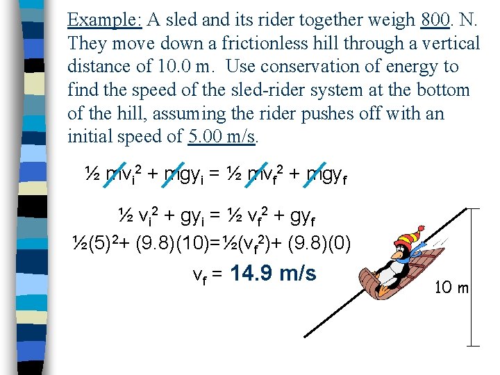 Example: A sled and its rider together weigh 800. N. They move down a