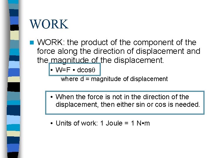 WORK n WORK: the product of the component of the force along the direction