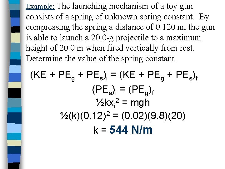 Example: The launching mechanism of a toy gun consists of a spring of unknown