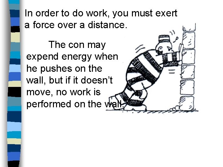 In order to do work, you must exert a force over a distance. The