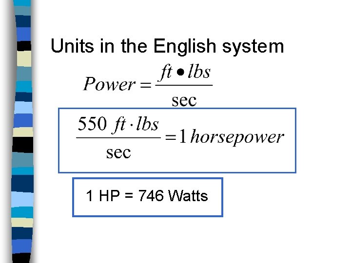 Units in the English system 1 HP = 746 Watts 