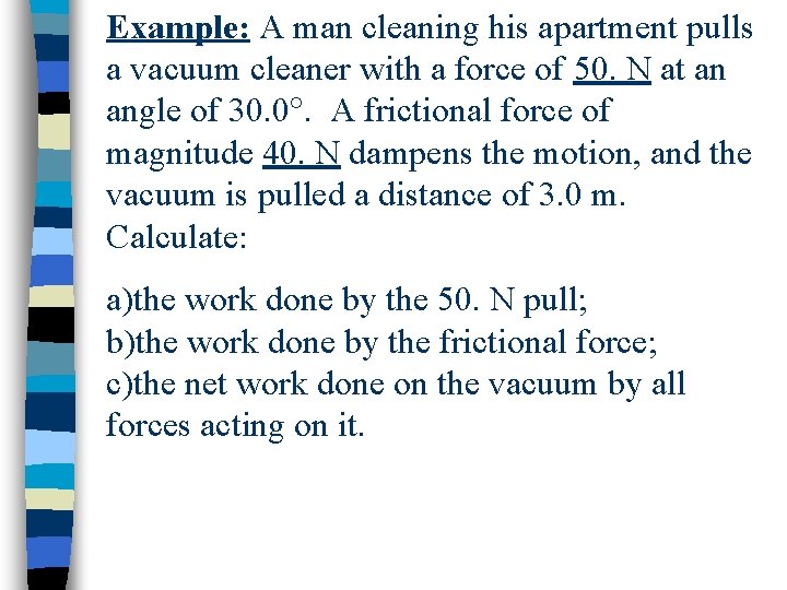 Example: A man cleaning his apartment pulls a vacuum cleaner with a force of