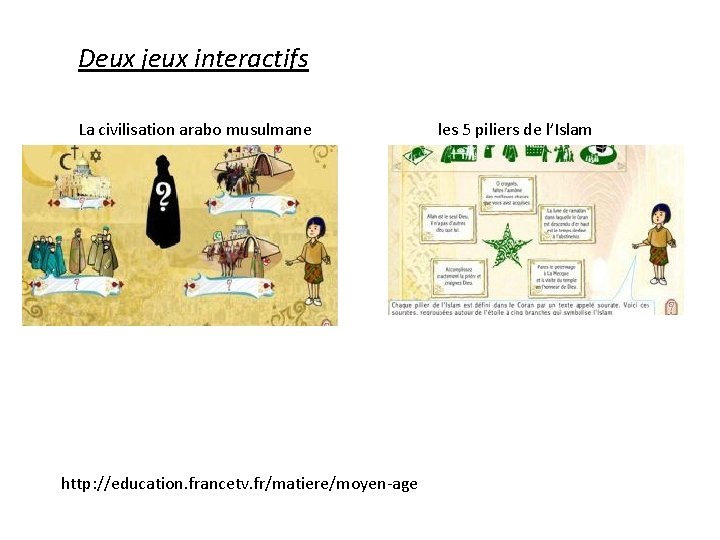 Deux jeux interactifs La civilisation arabo musulmane les 5 piliers de l’Islam http: //education.