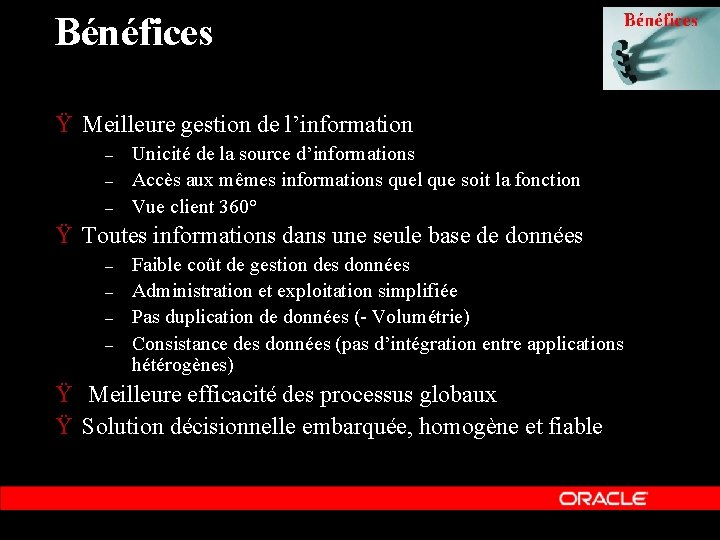 Bénéfices Ÿ Meilleure gestion de l’information – – – Unicité de la source d’informations Bénéfices Ÿ Meilleure gestion de l’information – – – Unicité de la source d’informations