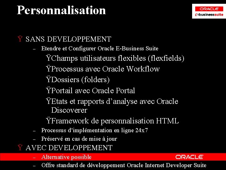 Personnalisation Ÿ SANS DEVELOPPEMENT – Etendre et Configurer Oracle E-Business Suite ŸChamps utilisateurs flexibles Personnalisation Ÿ SANS DEVELOPPEMENT – Etendre et Configurer Oracle E-Business Suite ŸChamps utilisateurs flexibles