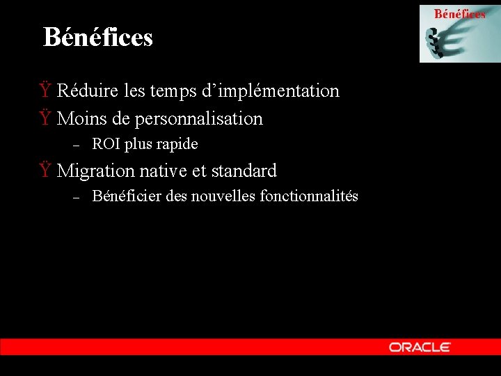 Bénéfices Ÿ Réduire les temps d’implémentation Ÿ Moins de personnalisation – ROI plus rapide