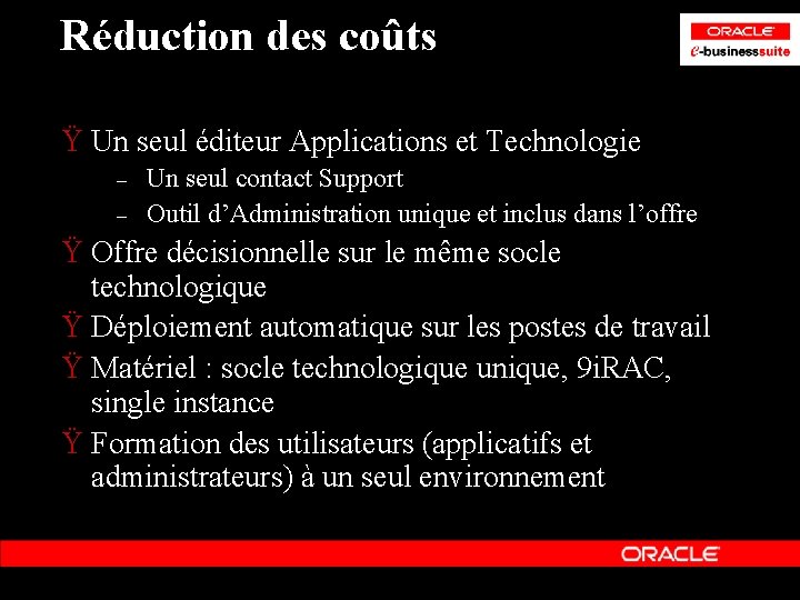 Réduction des coûts Ÿ Un seul éditeur Applications et Technologie – – Un seul Réduction des coûts Ÿ Un seul éditeur Applications et Technologie – – Un seul
