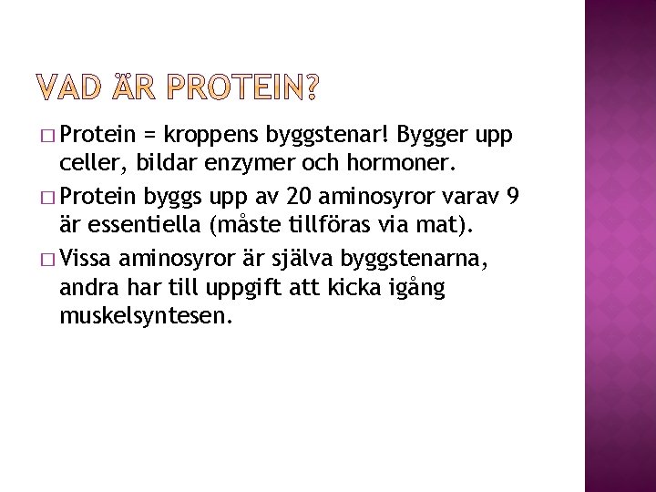 � Protein = kroppens byggstenar! Bygger upp celler, bildar enzymer och hormoner. � Protein � Protein = kroppens byggstenar! Bygger upp celler, bildar enzymer och hormoner. � Protein